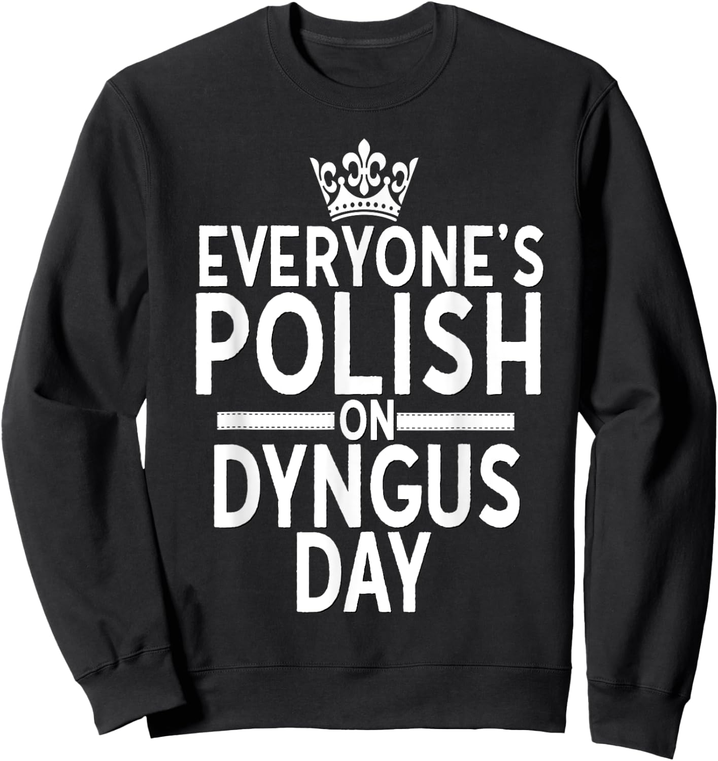 Everyone Is Polish On Dyngus Day Shirt Poland Eagle Crown Sweatshirt - Sweatshirt | Black