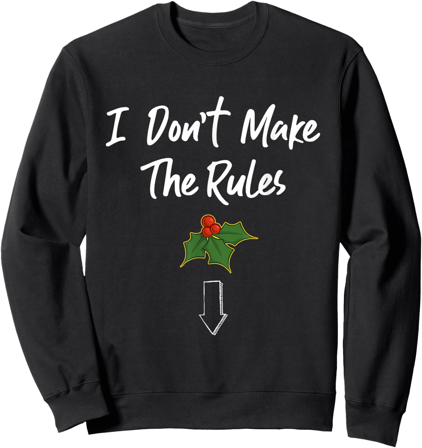 I Don't Make The Rules Dick Joke Cool Mistletoe Decoration Sweatshirt - Sweatshirt | Black