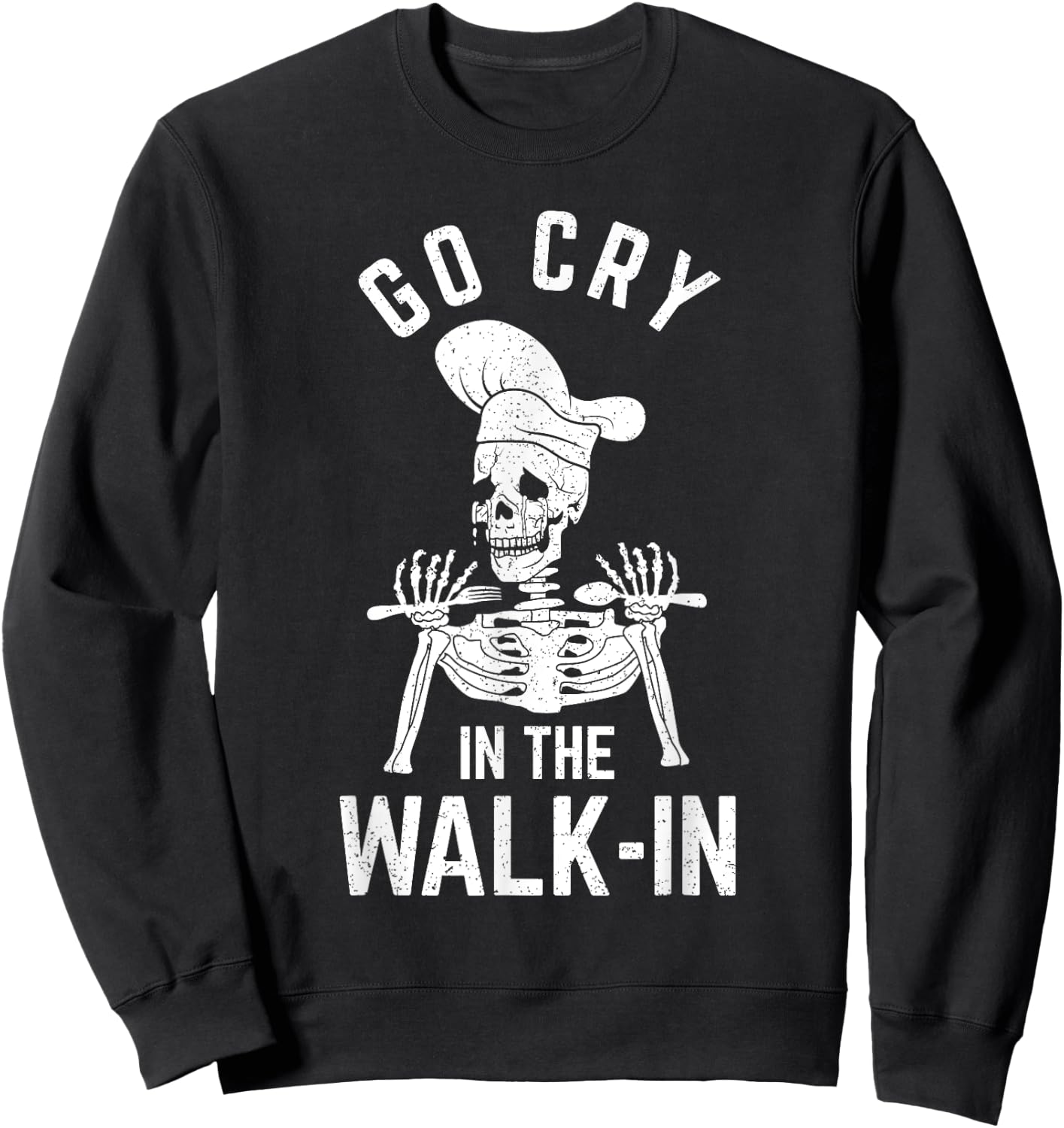 Go Cry In The Walk In Funny Chef Cooking Waiter Sweatshirt - Sweatshirt | Black