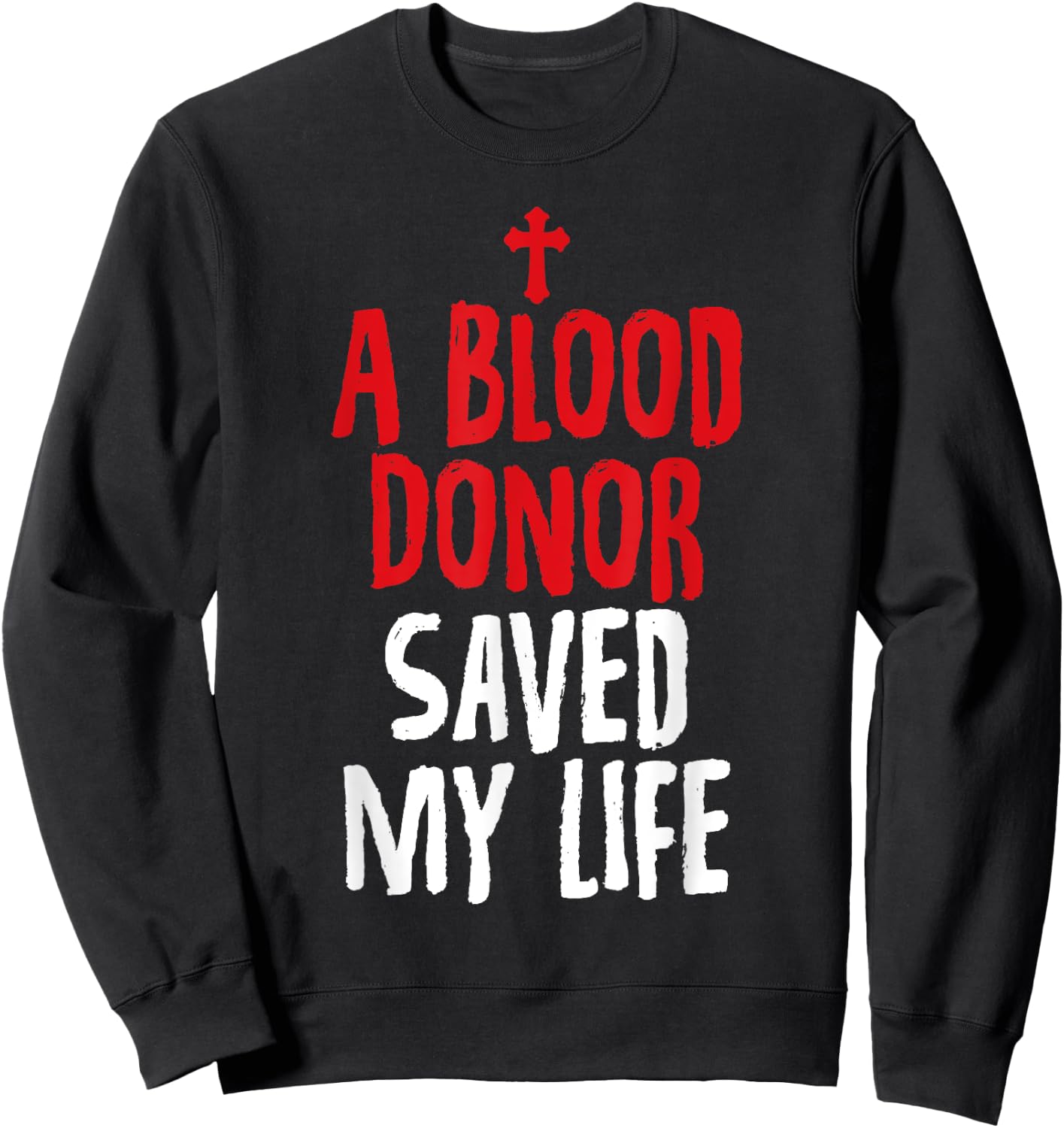 A Blood Donor Saved My Life Jesus Christ Christian Sweatshirt - Sweatshirt | Black