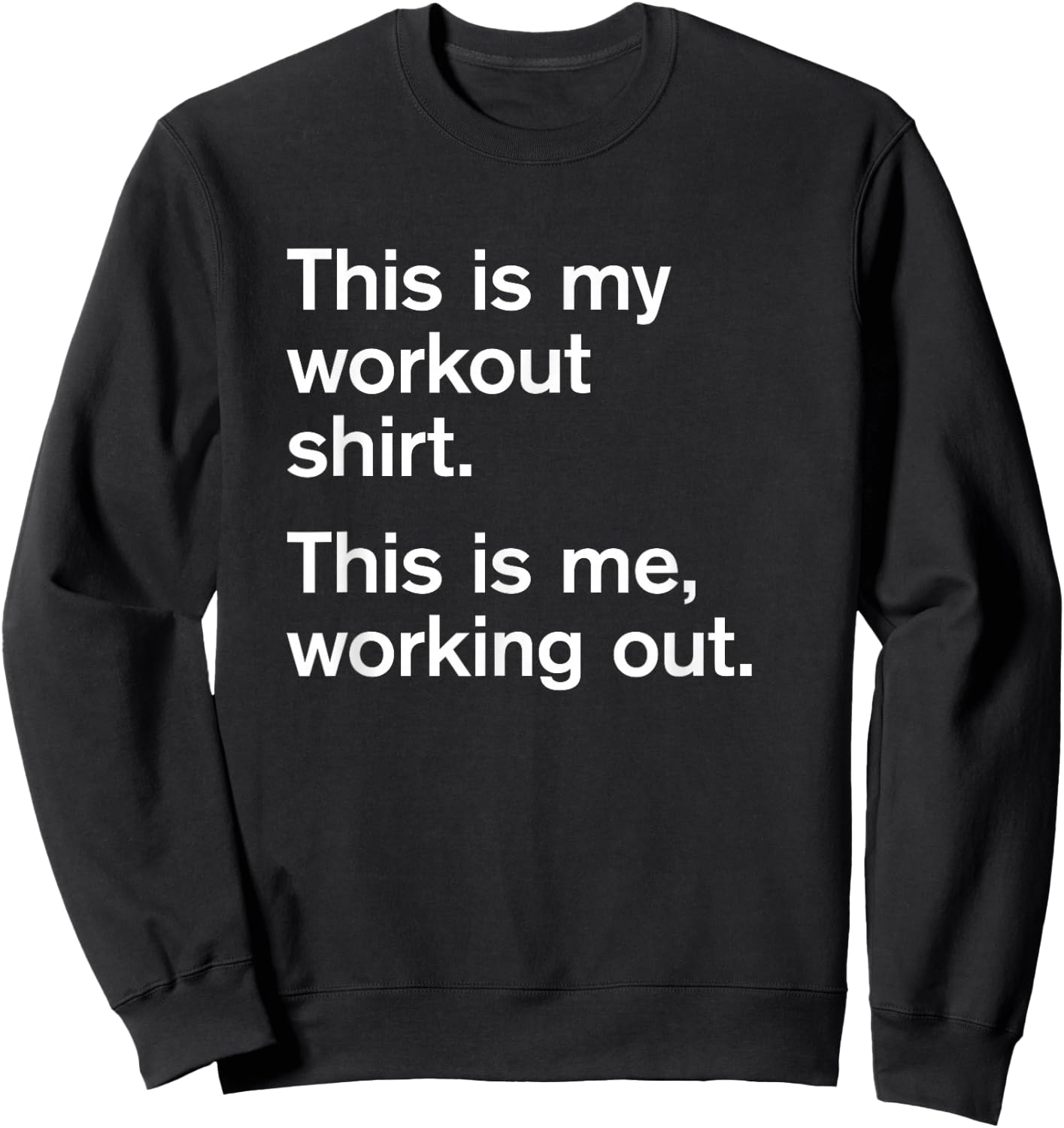 This is my workout shirt. This is me working out. Slogan Sweatshirt - Sweatshirt | Black