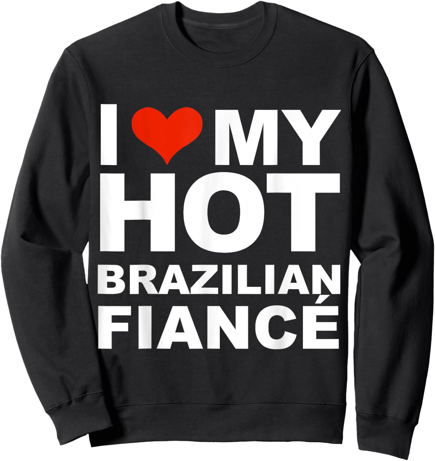 Love My Hot Brazilian Fiancé Engaged Engagement Gift Sweatshirt - Sweatshirt | Black