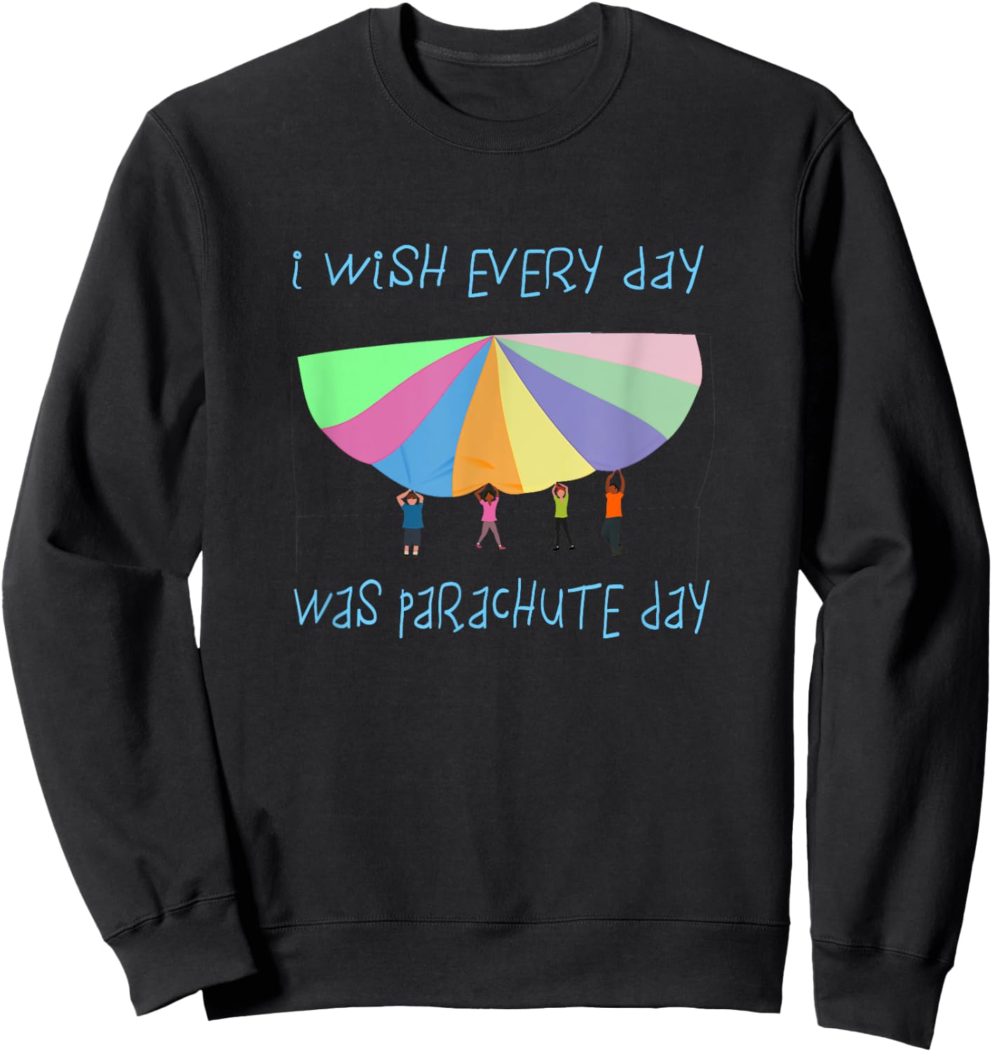 I Wish Every Day Was Parachute Day Funny Sweatshirt - Sweatshirt | Black