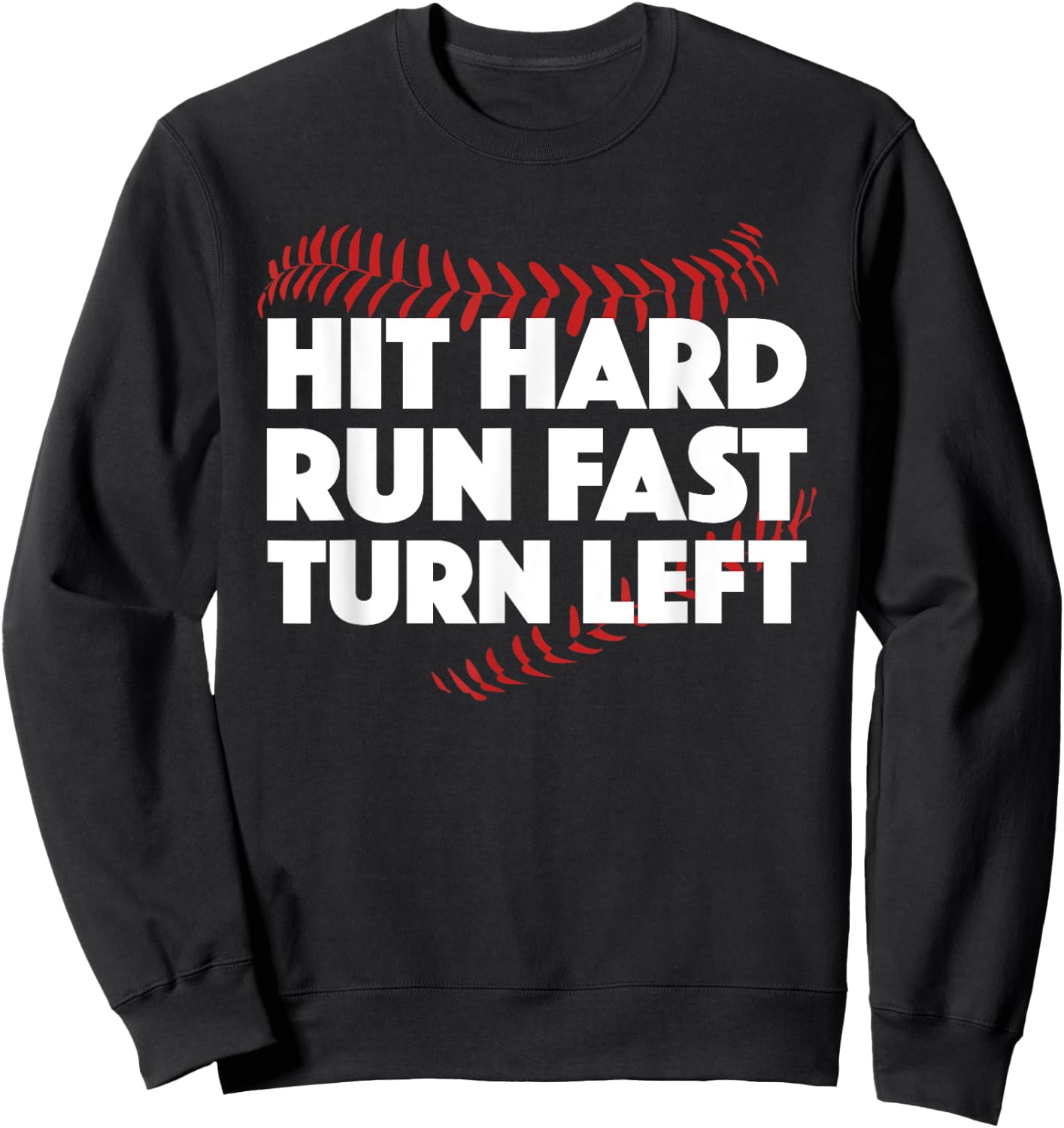 Hit Hard Run Fast Turn Left Baseball Funny Sport Sweatshirt - Sweatshirt | Black