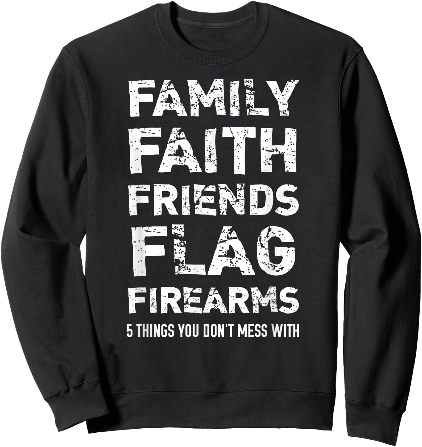 Don't Mess With 5 Family Faith Friends Flag Firearms Sweatshirt - Sweatshirt | Black
