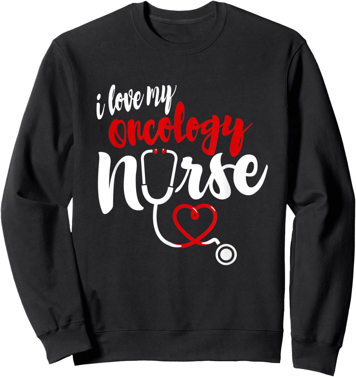 Oncology Nurse Love Gifts | I love My Nurse Sweatshirt - Sweatshirt | Black