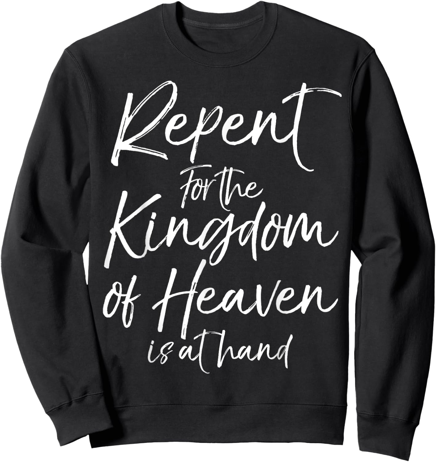 Repent for the Kingdom of Heaven is at Hand Shirt Sweatshirt - Sweatshirt | Black