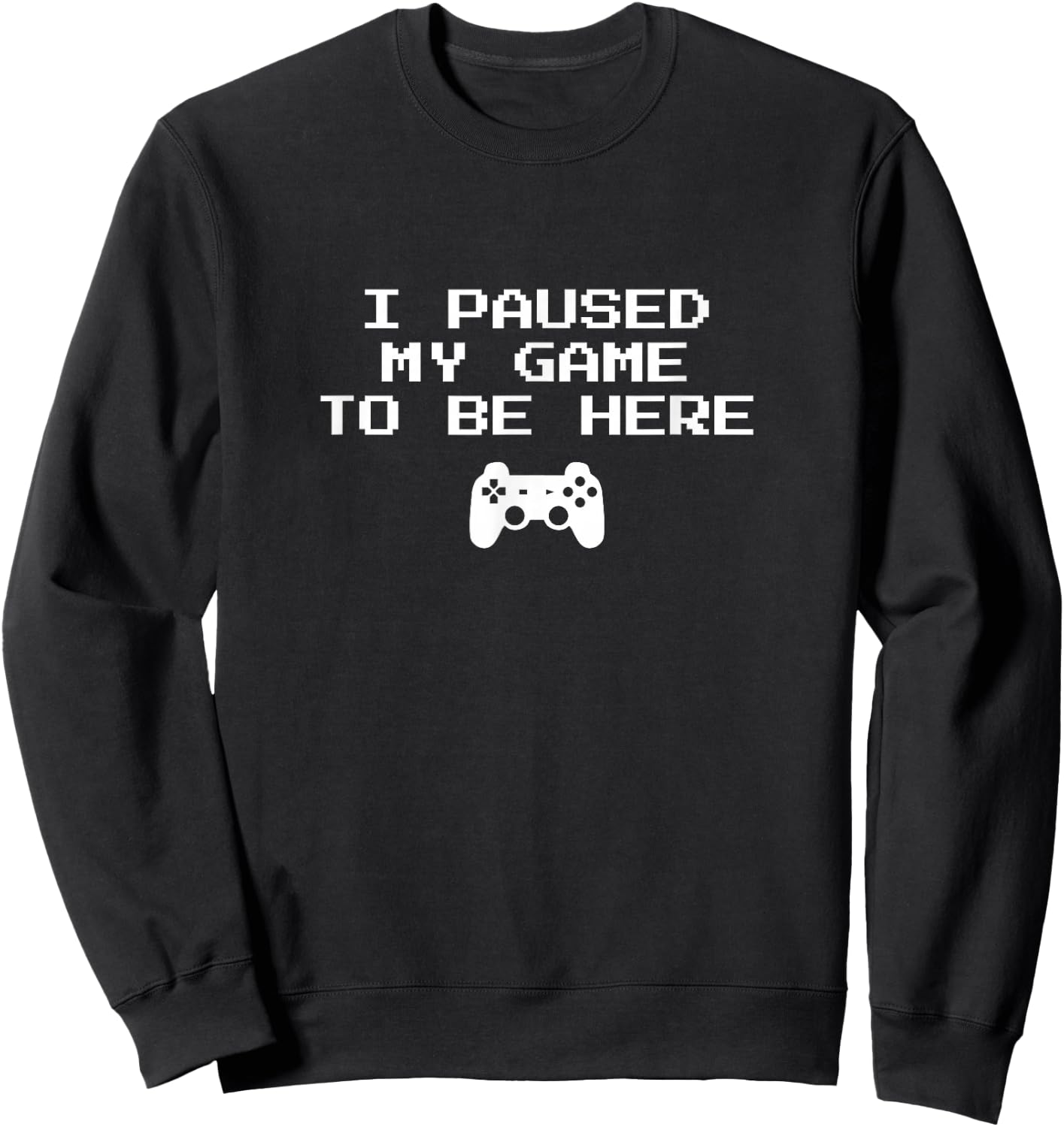 Gamer Aesthetics I Paused My Game to Be Here Video Game Sweatshirt - Sweatshirt | Black