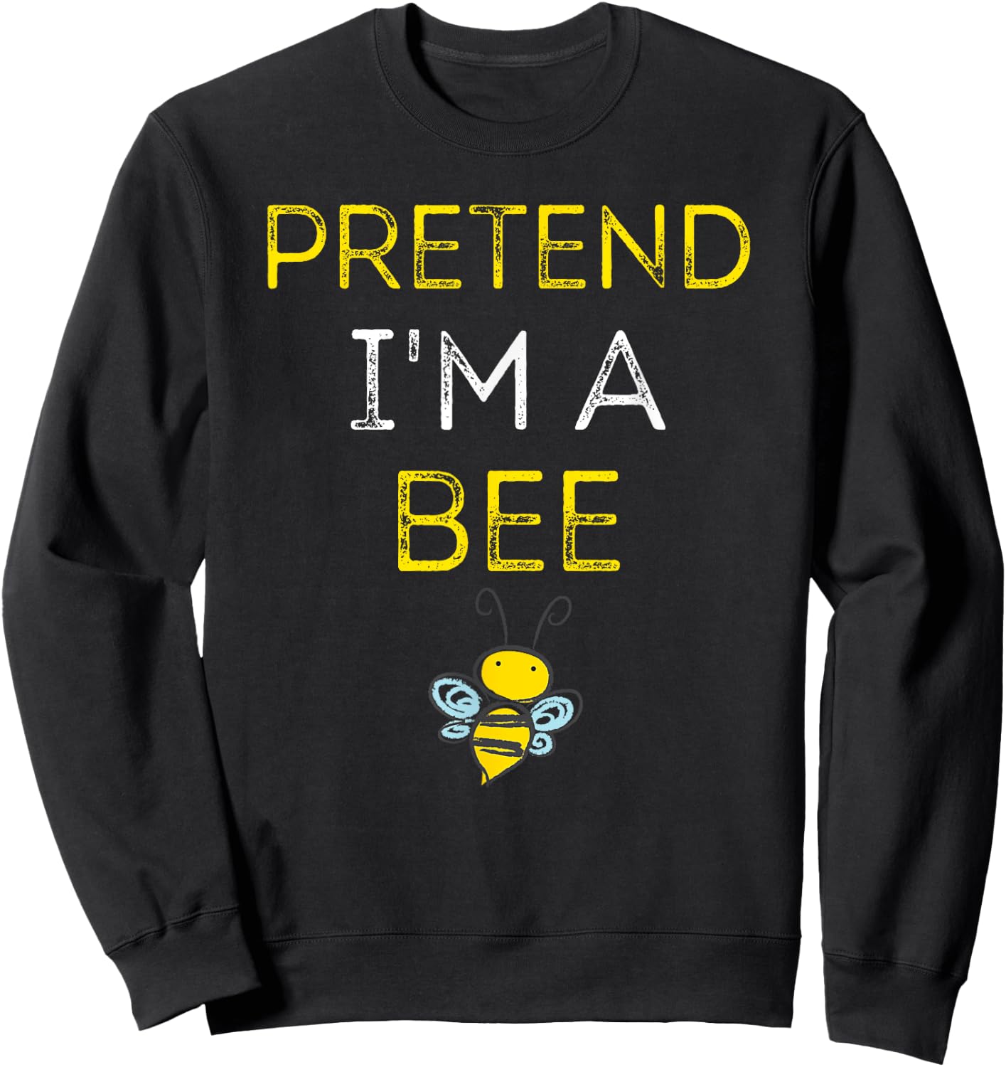 Pretend I'm A Bee Shirt - Easy Halloween Costume Sweatshirt - Sweatshirt | Black