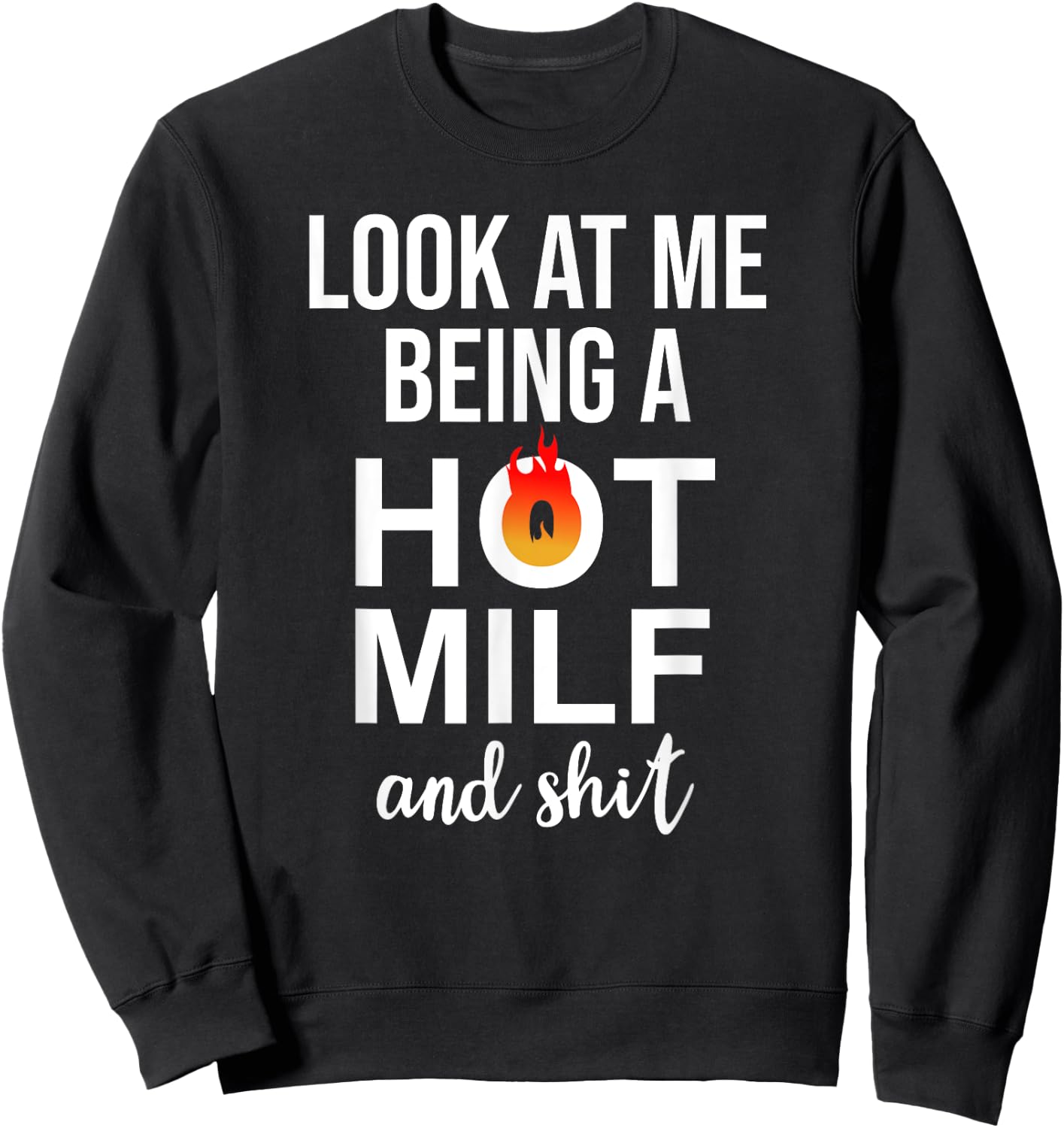 Look at Me Being a Milf and Shit Shirt,Upgraded to Milf 2025 Sweatshirt - Sweatshirt | Black