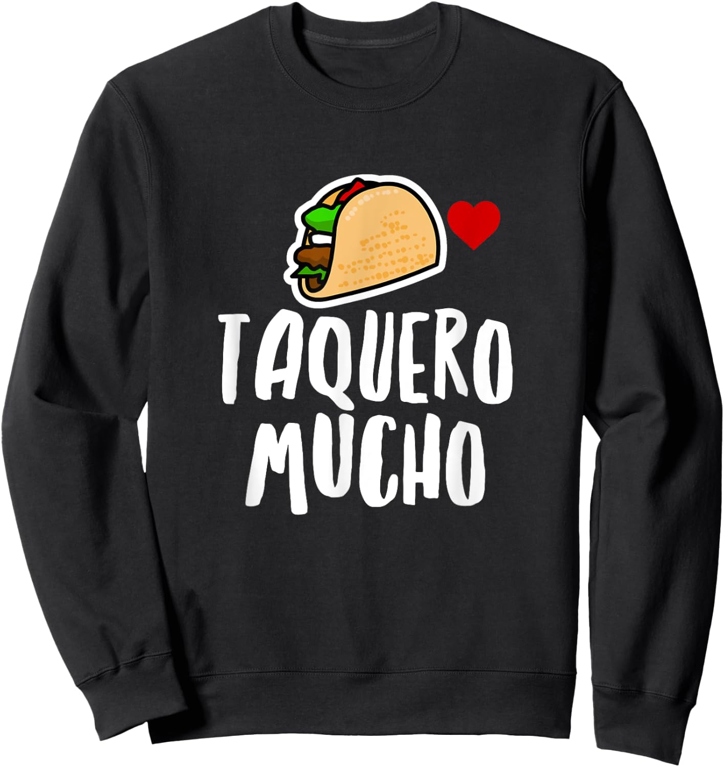 Taquero Mucho Spanish Funny Taco Food Foodie Humor Novelty Sweatshirt - Sweatshirt | Black