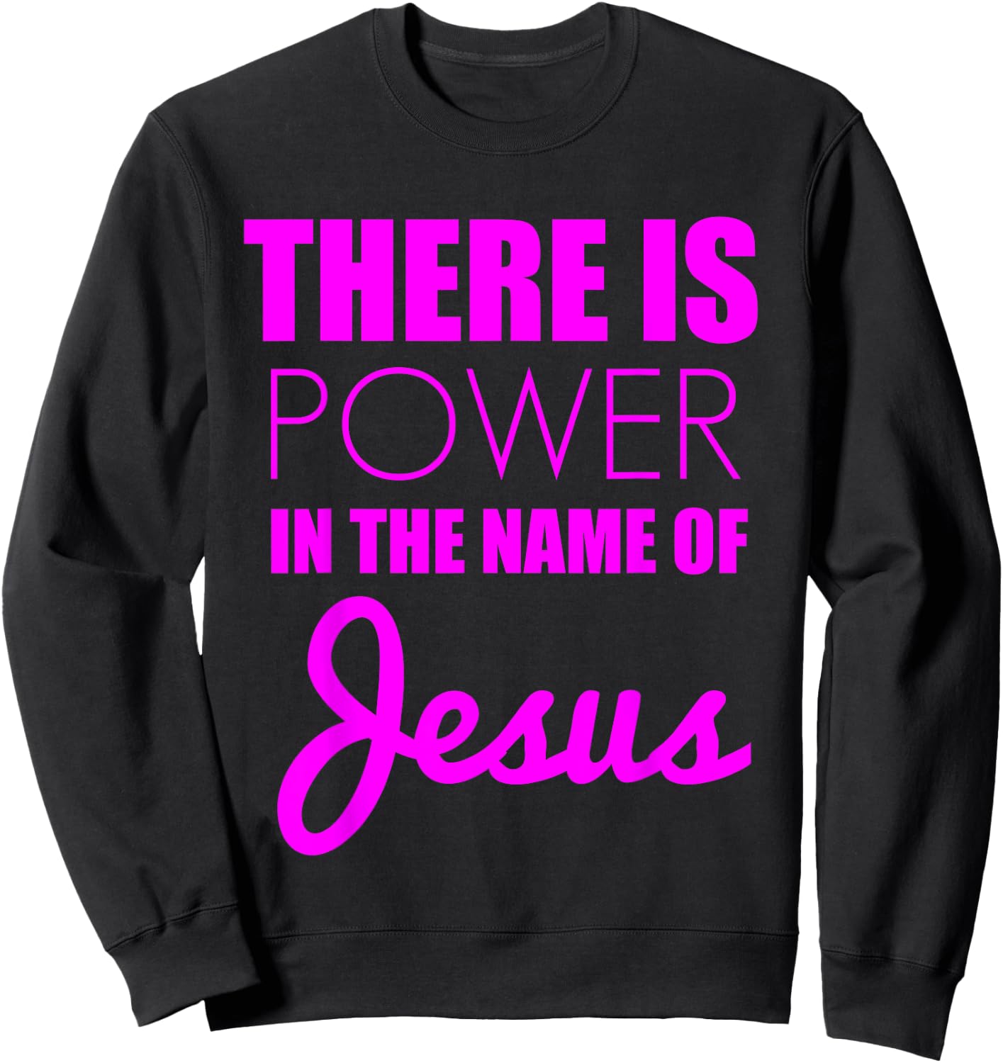 There is Power in The Name of Jesus - Christian Faith Quote Sweatshirt - Sweatshirt | Black