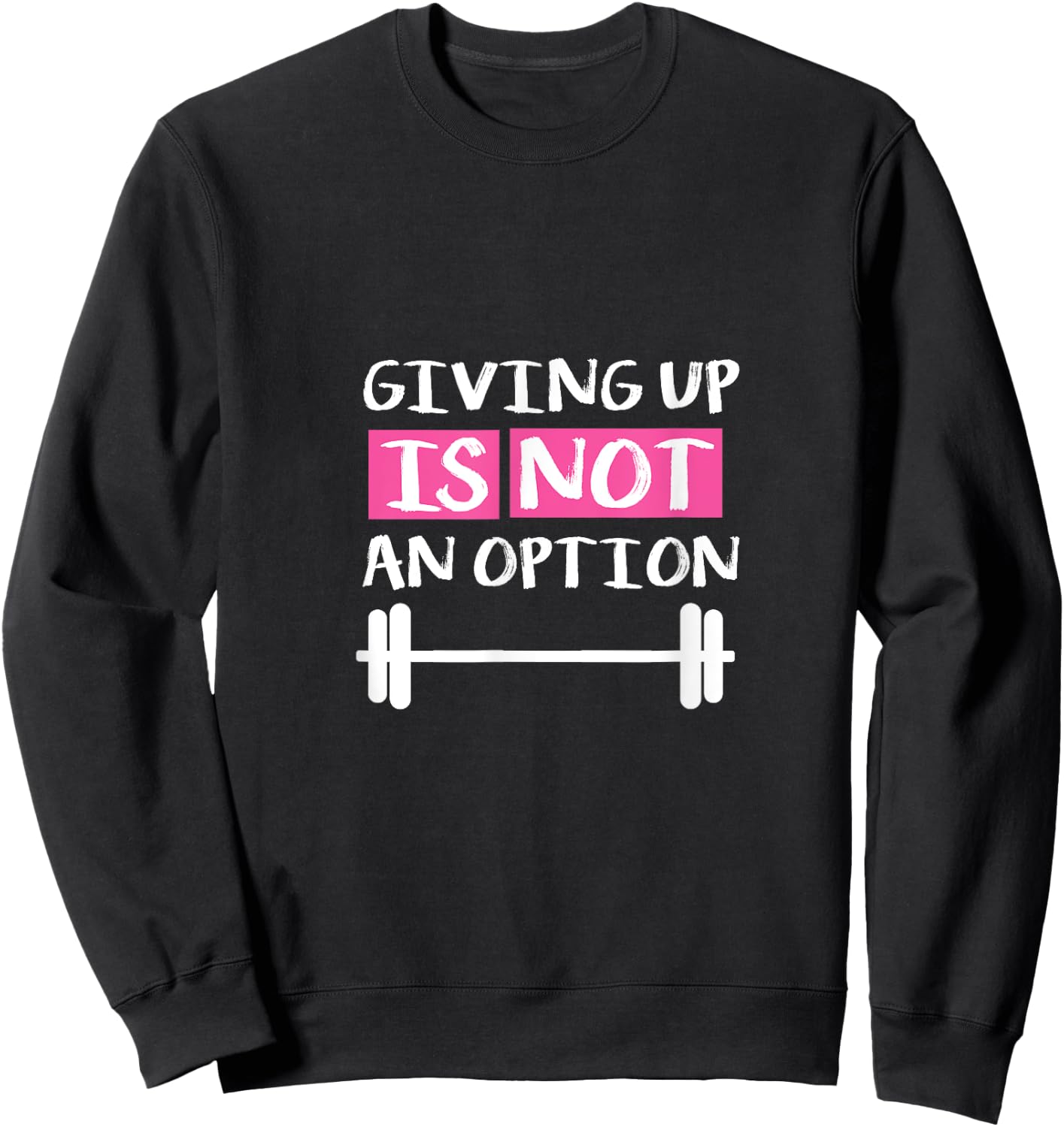 Giving Up Is Not An Option Sweatshirt - Sweatshirt | Black