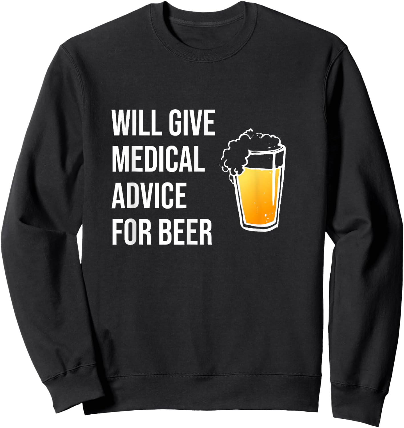 Will Give Medical Advice For Beer Shirt Doctor Nurse Gift MD Sweatshirt - Sweatshirt | Black
