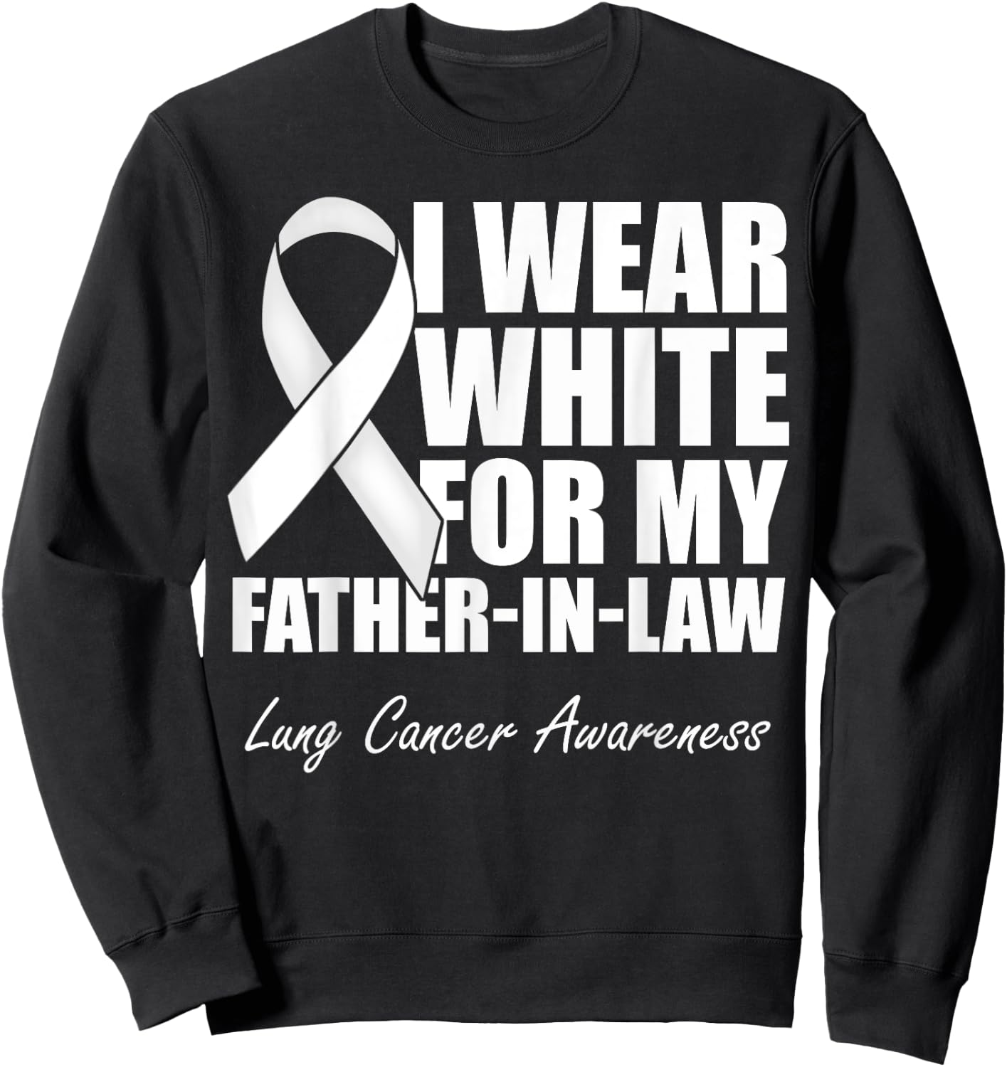 I Wear White For My Father-In-Law Lung Cancer Awareness Sweatshirt - Sweatshirt | Black