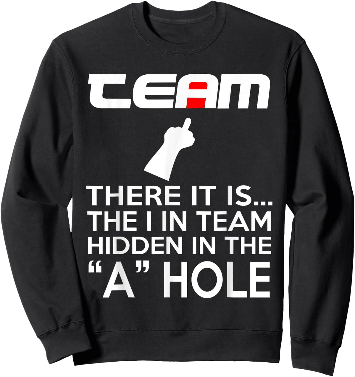 TEAM There It Is The I In Team Hidden In The A Hole Sweatshirt - Sweatshirt | Black