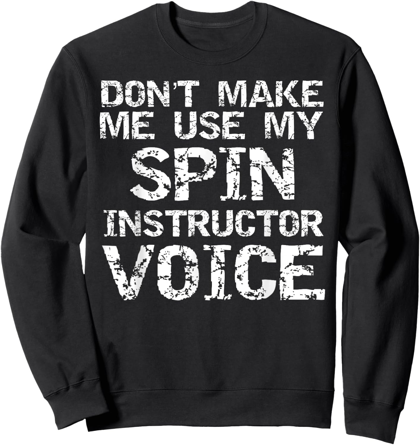 Don't Make Me Use My Spin Instructor Voice Shirt for Teacher Sweatshirt - Sweatshirt | Black