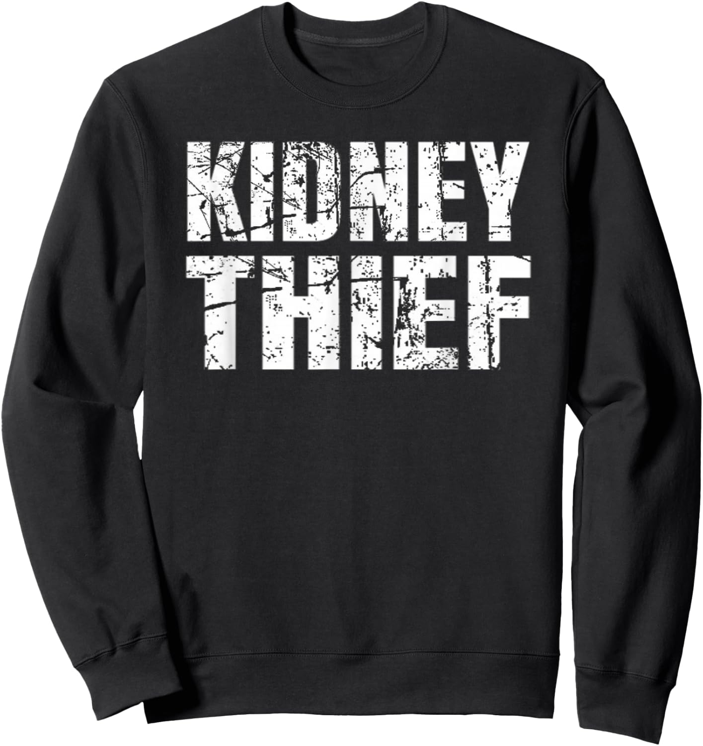 Kidney Thief Funny Organ Transplant Gift Shirt Sweatshirt - Sweatshirt | Black