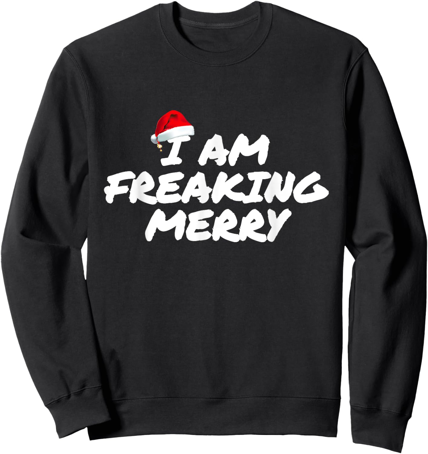 I Am Freaking Merry Christmas Sweatshirt - Sweatshirt | Black