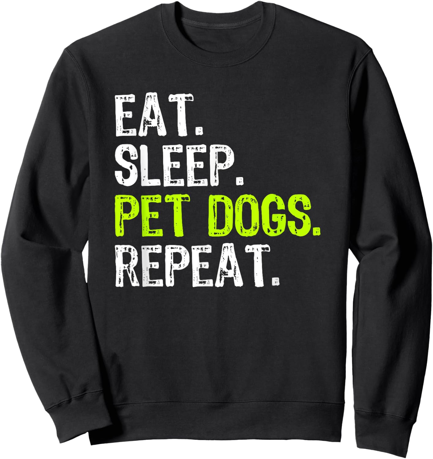 Eat Sleep Pet Dogs Repeat Lover Owner Funny Sweatshirt - Sweatshirt | Black