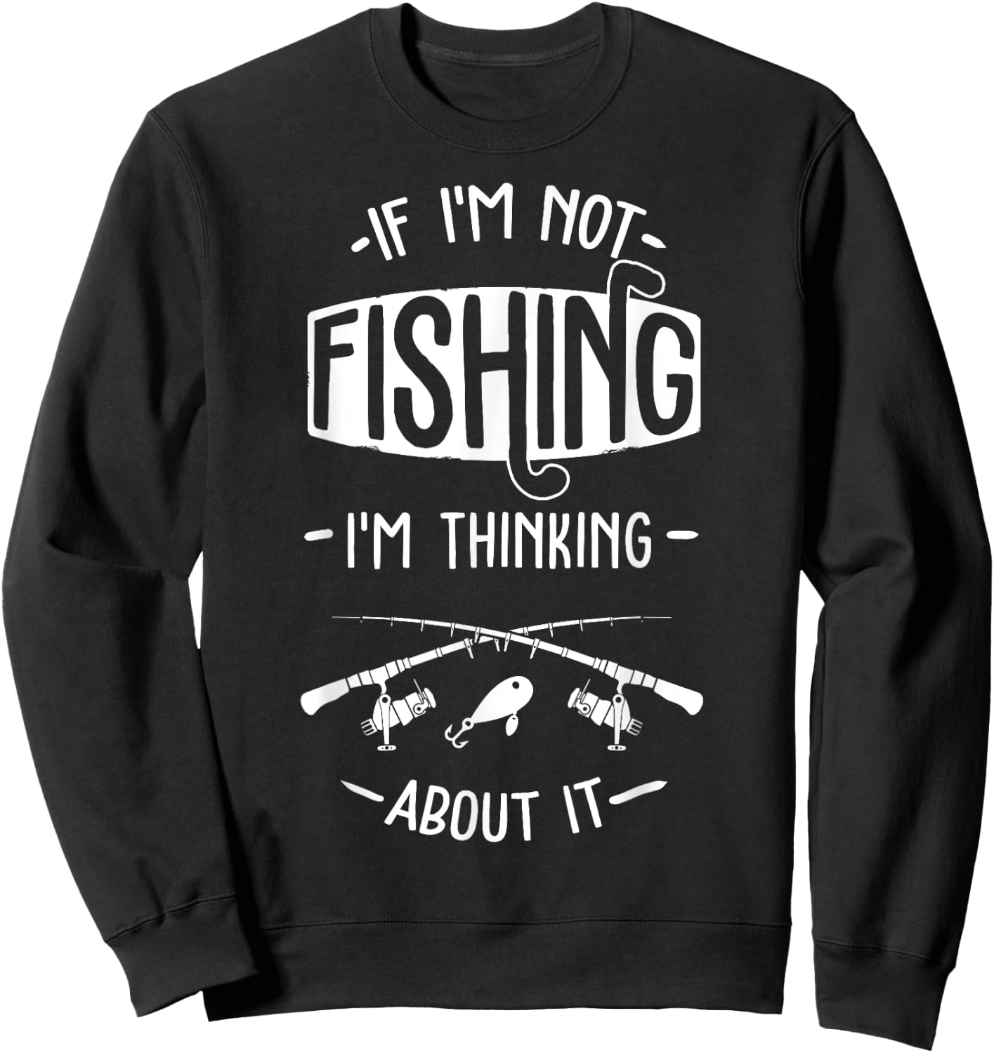 If I'm Not Fishing I'm Thinking About It Fisherman Fish Sweatshirt - Sweatshirt | Black