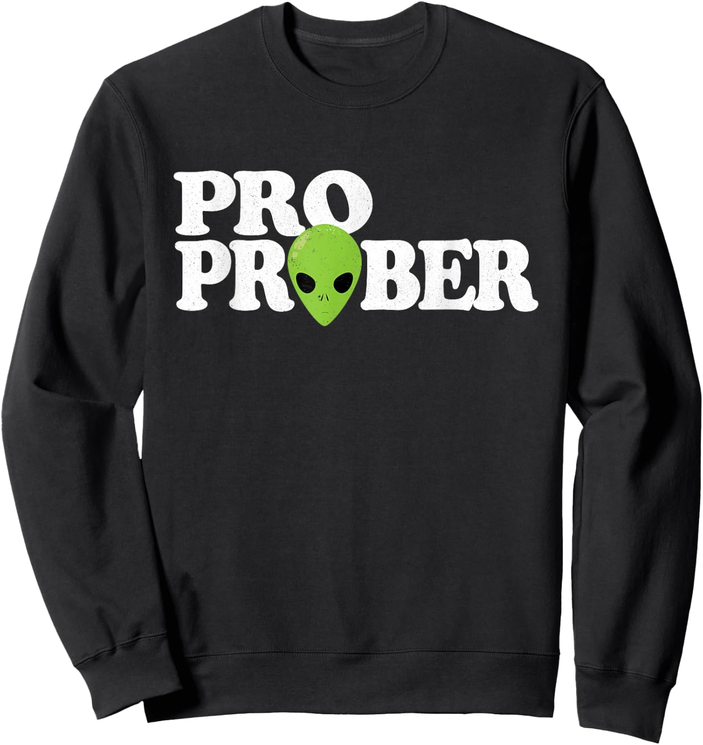 "Pro Prober" Funny Alien Probing Joke Green Alien Sweatshirt - Sweatshirt | Black
