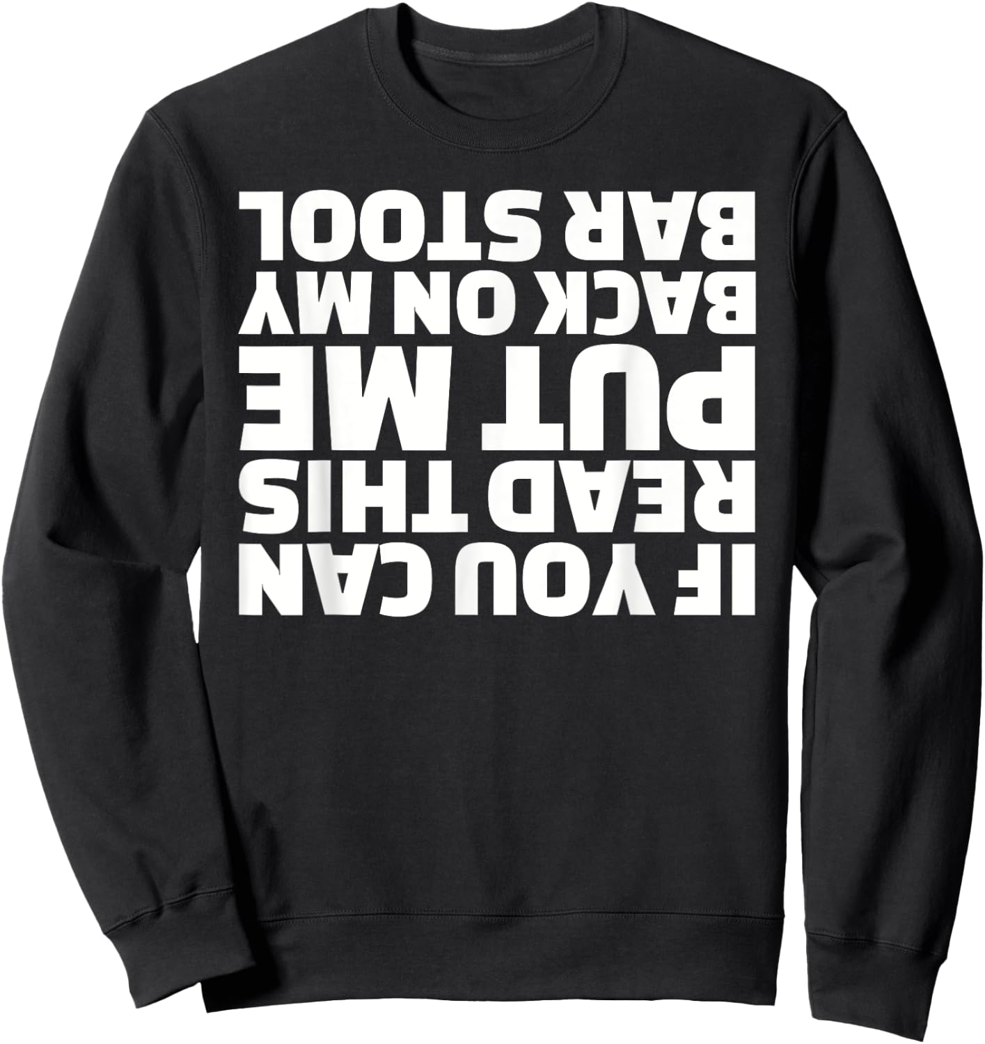 If you can read this put me back on my barstool Sweatshirt - Sweatshirt | Black