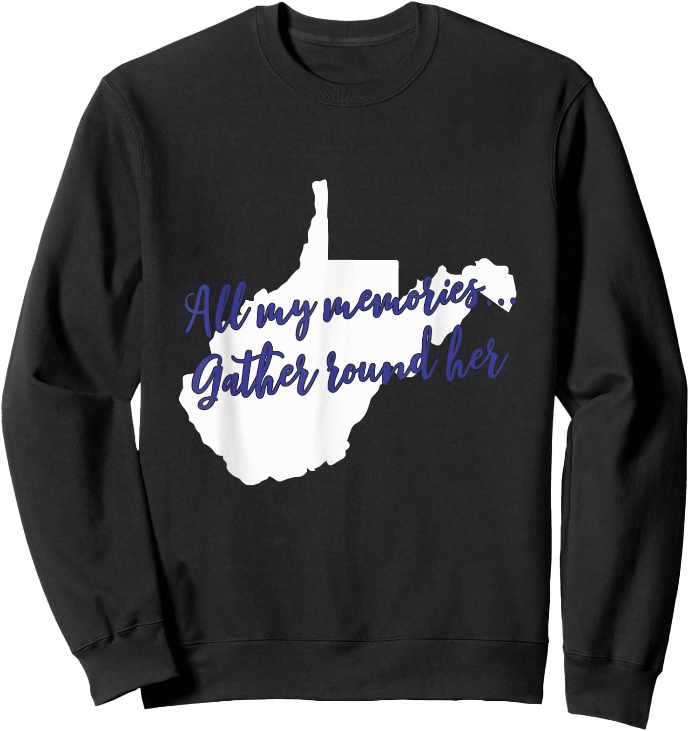 West Virginia All My Memories Gather Round Her Sweatshirt - Sweatshirt | Black