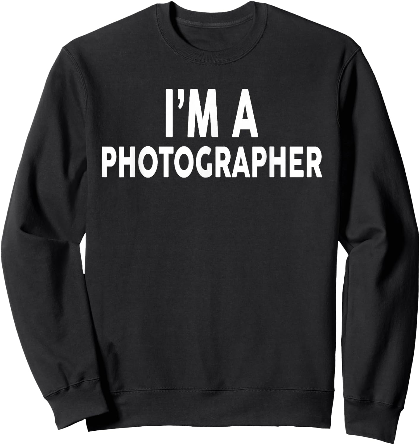 I'm A PHOTOGRAPHER for PHOTOGRAPHERS Sweatshirt - Sweatshirt | Black
