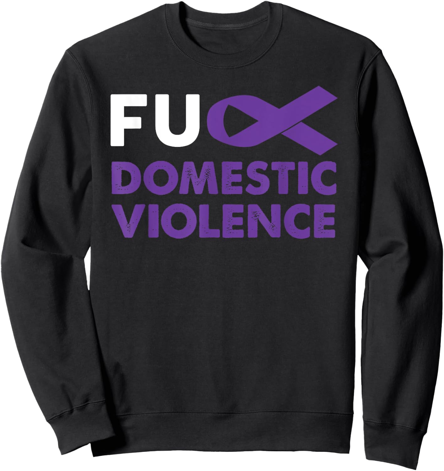Fuck Domestic Violence Awareness Shirt Support Survivor Gift Sweatshirt - Sweatshirt | Black