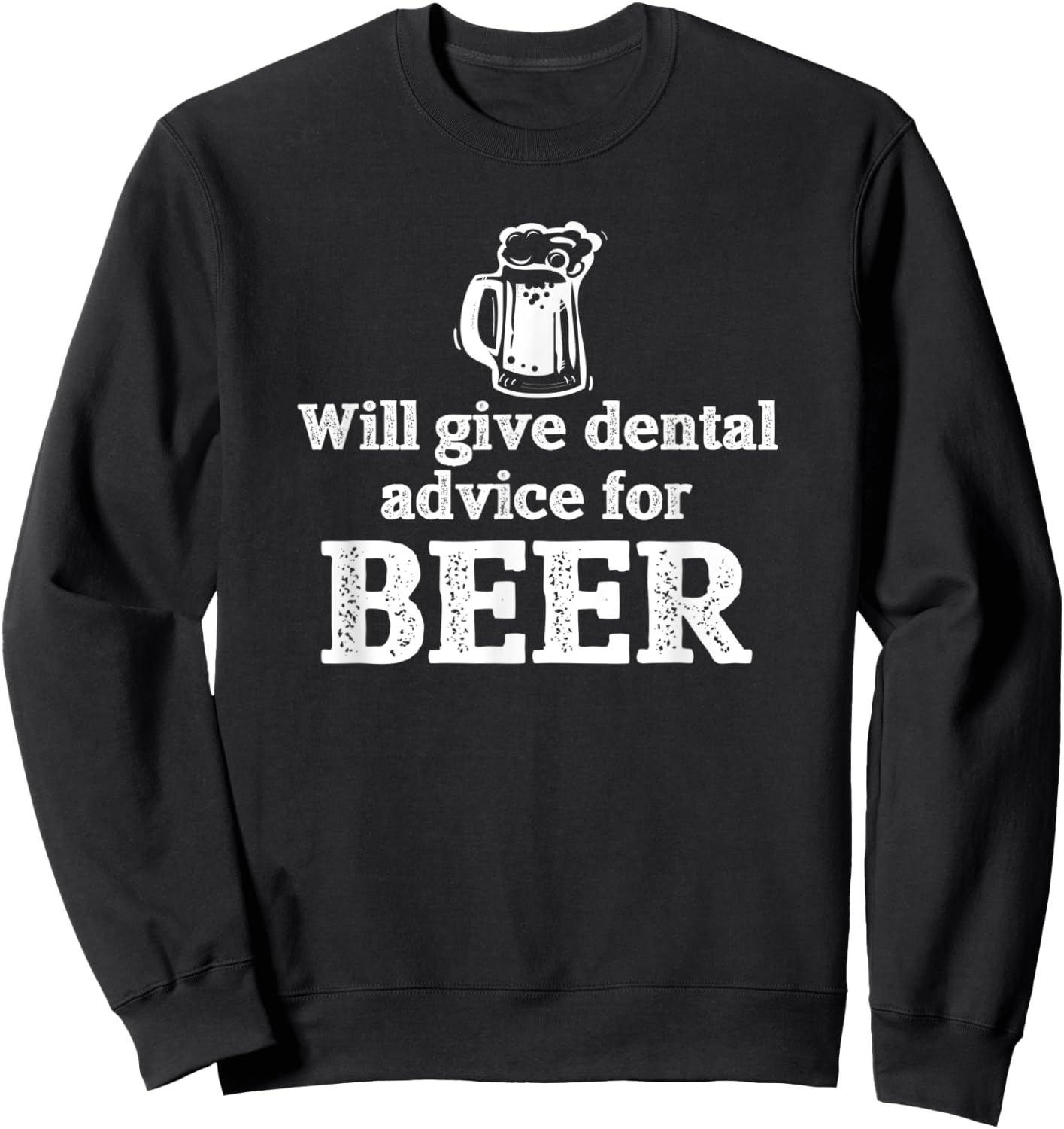 Will Give Dental Advice for Beer Gift Sweatshirt - Sweatshirt | Black