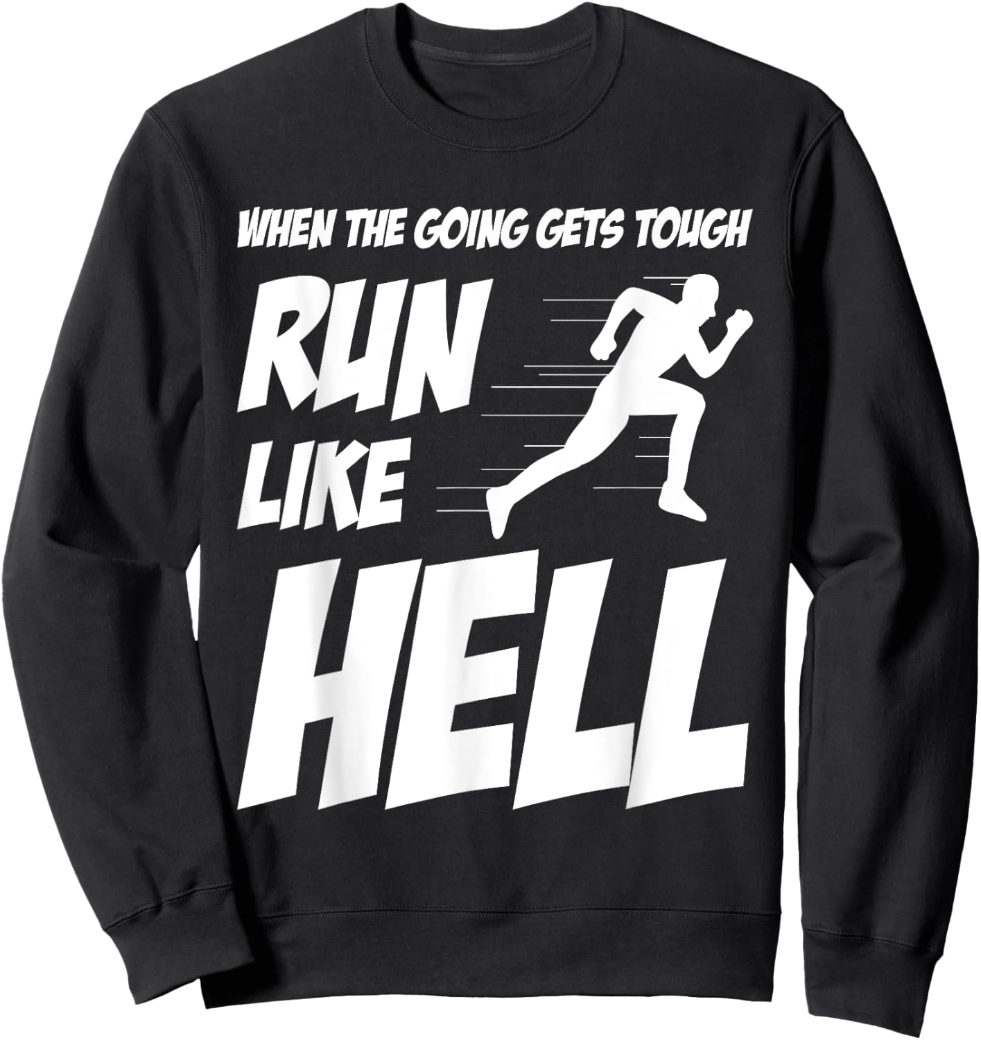 When The Going Gets Tough Run Like Hell Funny Saying Gift Sweatshirt - Sweatshirt | Black