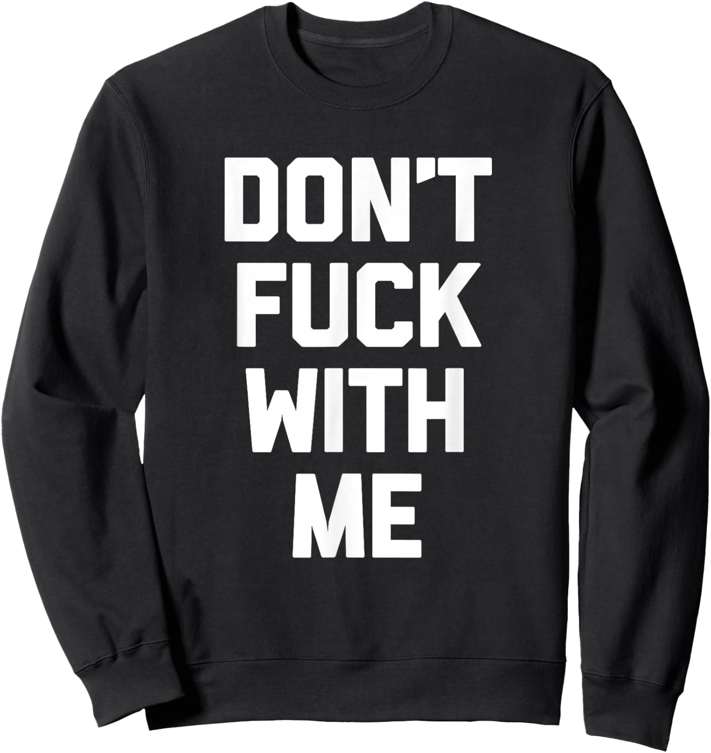 Don't Fuck With Me funny saying sarcastic novelty Sweatshirt - Sweatshirt | Black