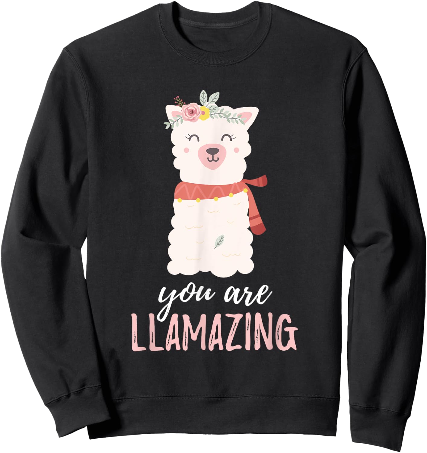 You Are Llama Llamazing | Alpaca Cute Critter Sweatshirt - Sweatshirt | Black