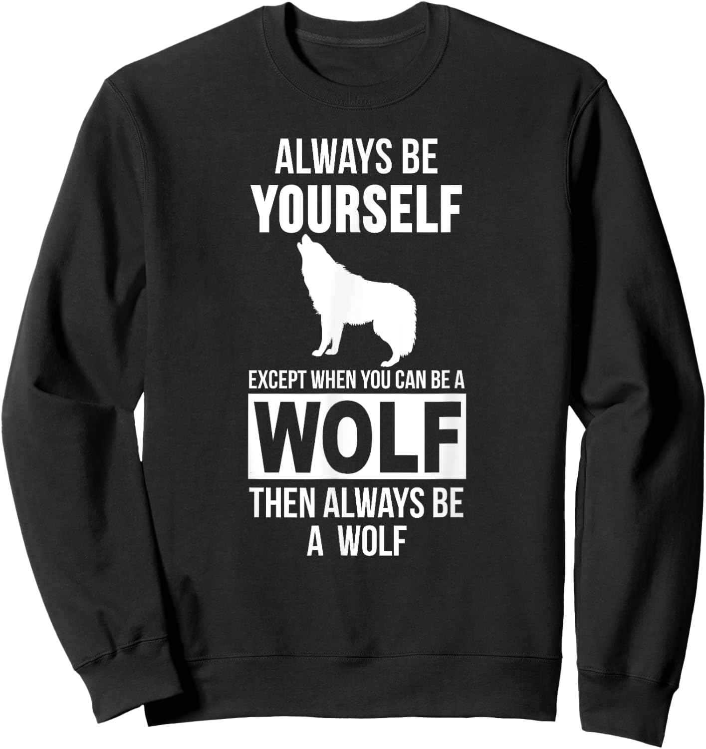 Always be yourself except when you can be a wolf Sweatshirt - Sweatshirt | Black