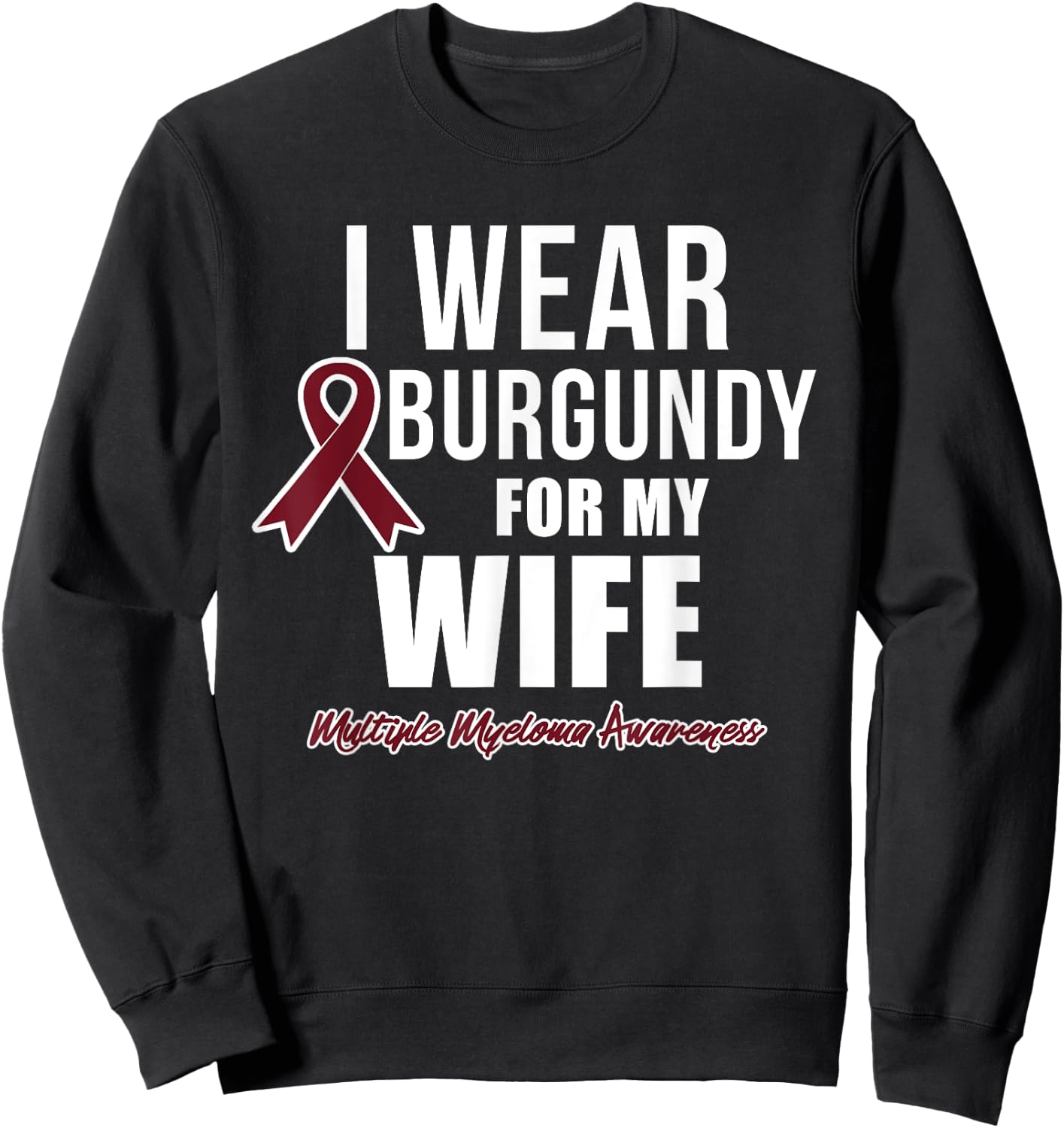 Multiple Myeloma T Shirts I Wear Burgundy for My Wife Sweatshirt - Sweatshirt | Black