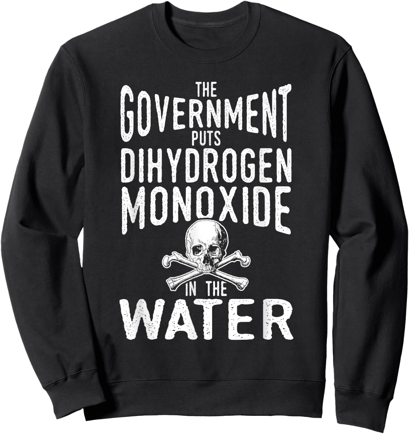 Dihydrogen Monoxide in the Water Government Conspiracy Shirt Sweatshirt - Sweatshirt | Black