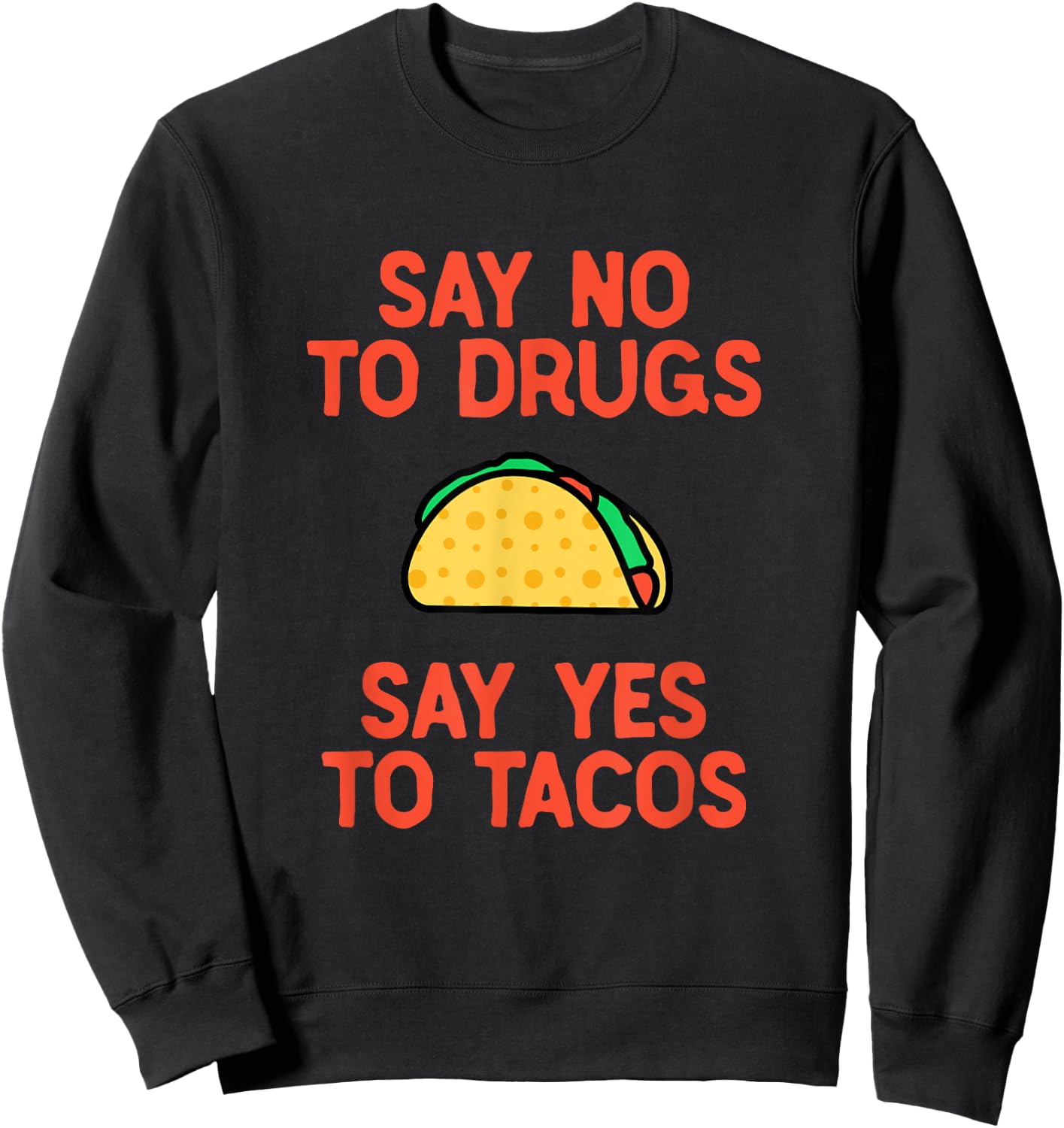 Say No to Drugs Yes To Tacos Shirt, Funny Taco Shirts Sweatshirt - Sweatshirt | Black