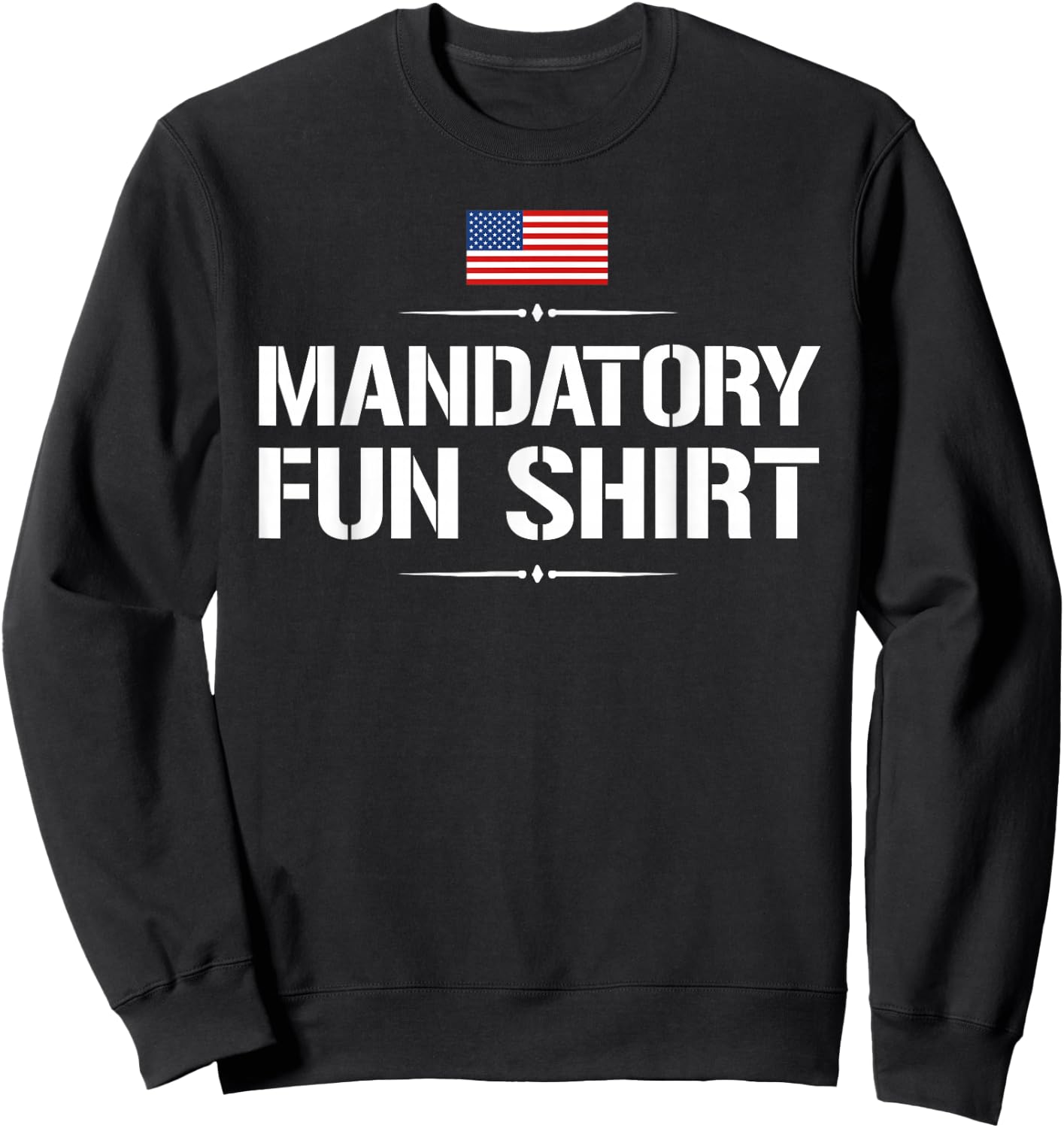 Funny Military : Mandatory Fun Shirt Sweatshirt - Sweatshirt | Black