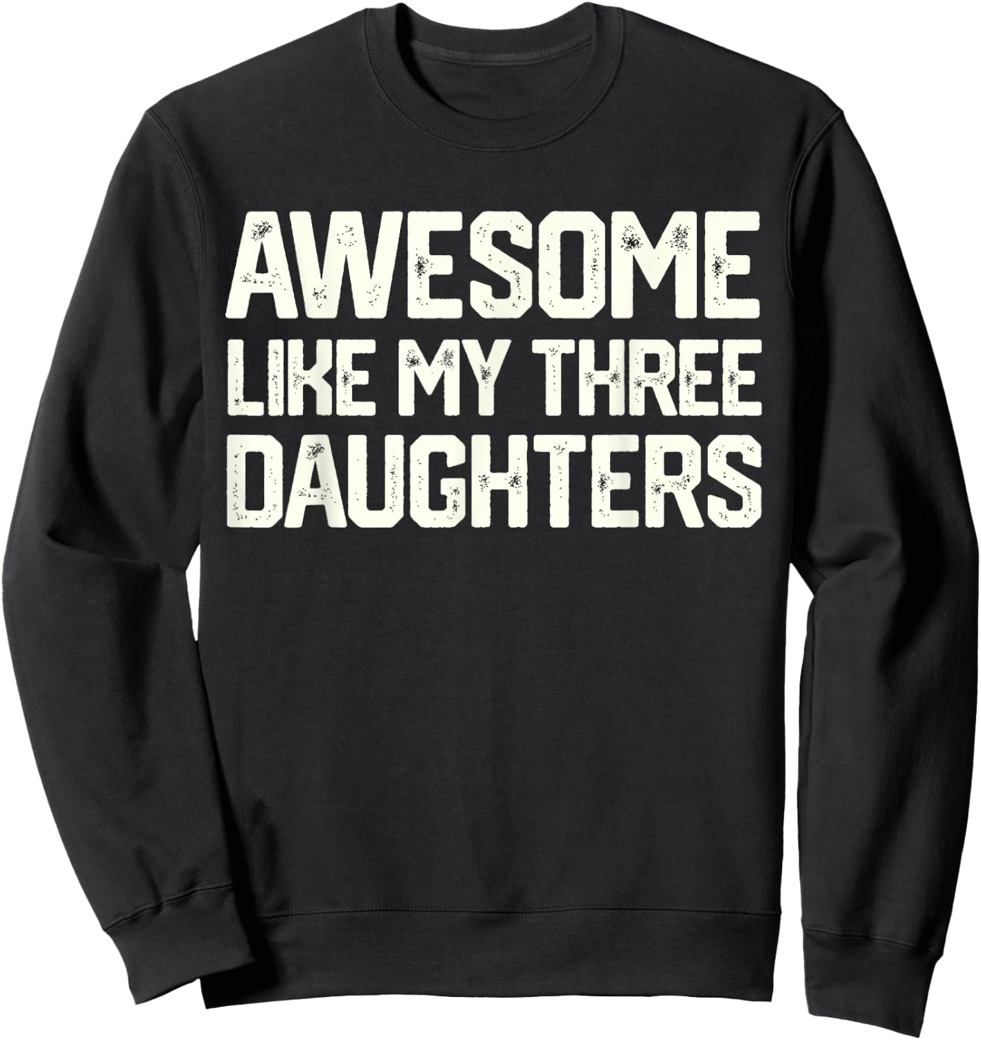 AWESOME LIKE MY THREE DAUGHTERS Father's Day Gift Dad Joke Sweatshirt - Sweatshirt | Black