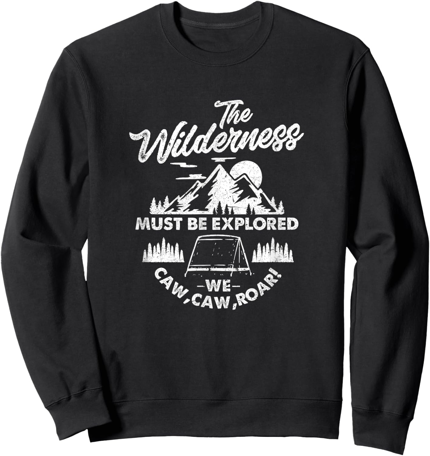The Wilderness Must Be Explored Funny Camper Sweatshirt - Sweatshirt | Black
