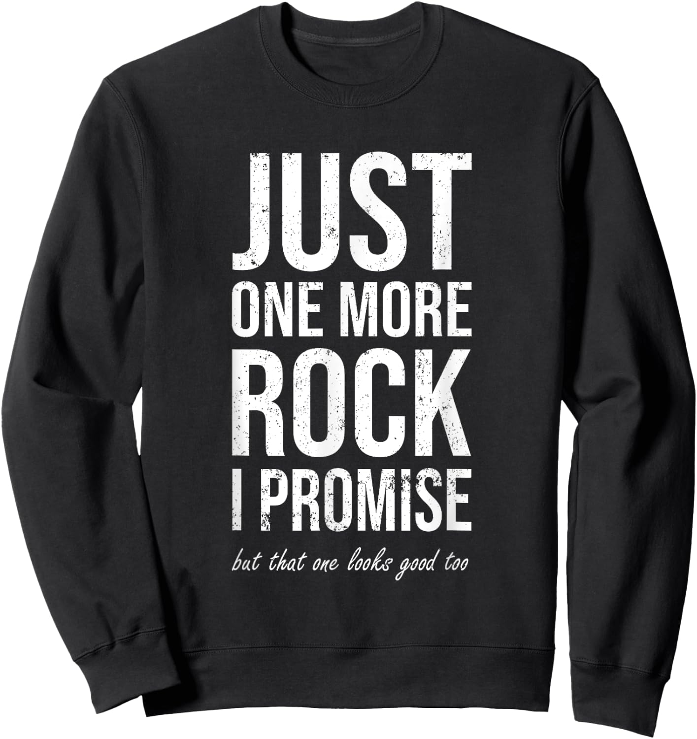 Rockhounds gear gift Just one more rock funny rockhounding Sweatshirt - Sweatshirt | Black