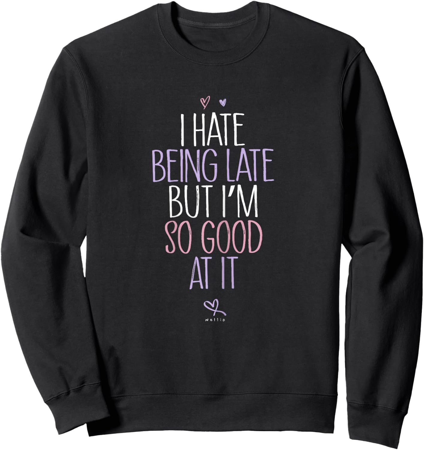 Always Late Shirt - I Hate Being Late But Im So Good At It Sweatshirt - Sweatshirt | Black