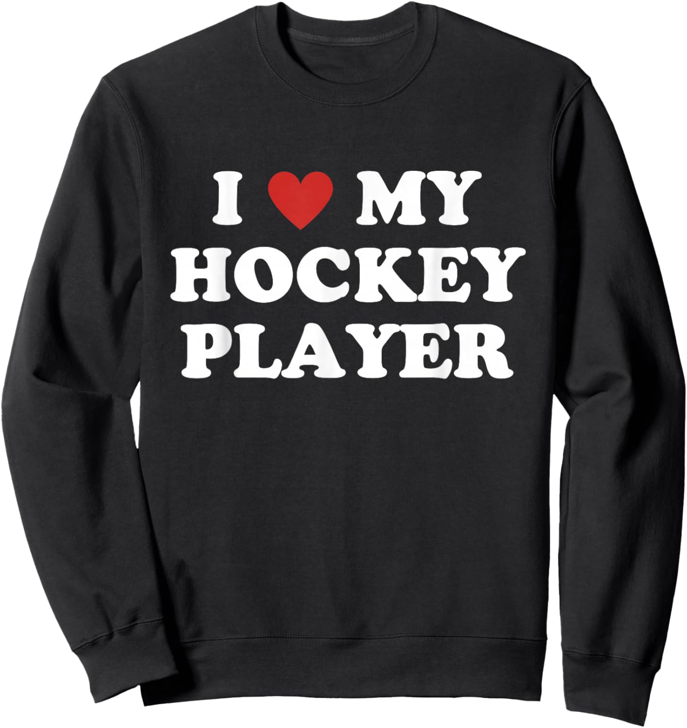 I Love My Hockey Player, Hockey Mom Dad Sweatshirt - Sweatshirt | Black