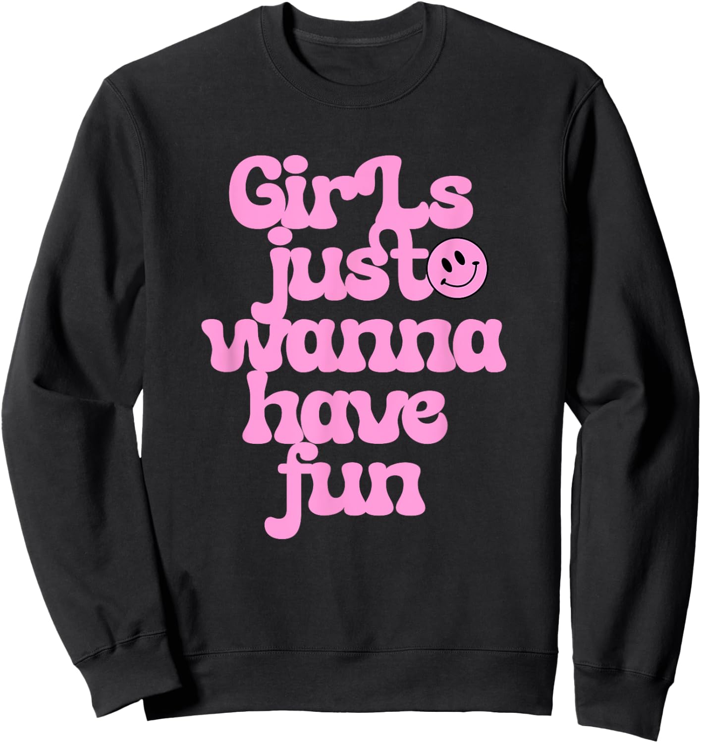 Girls Just Wanna Have Fun Sweatshirt - Sweatshirt | Black