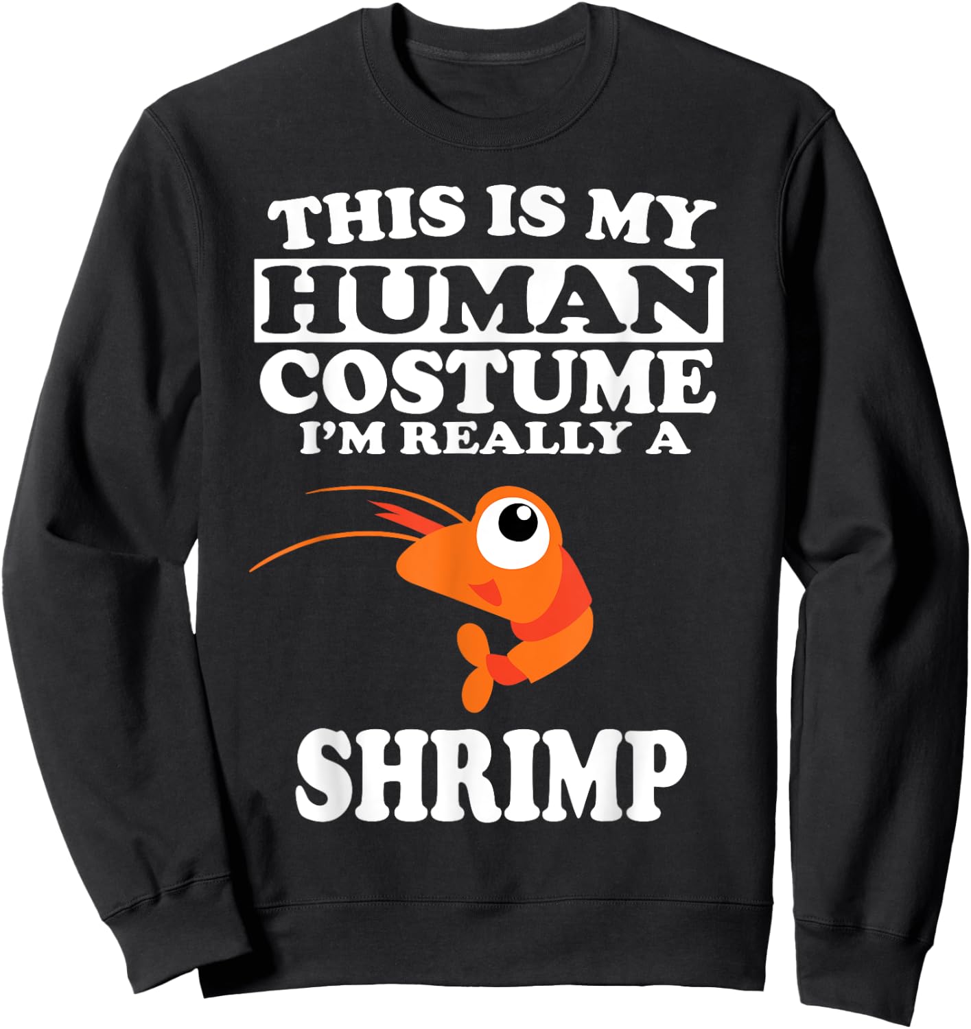 This is My Human Costume I'm Really A Shrimp Funny Sweatshirt - Sweatshirt | Black