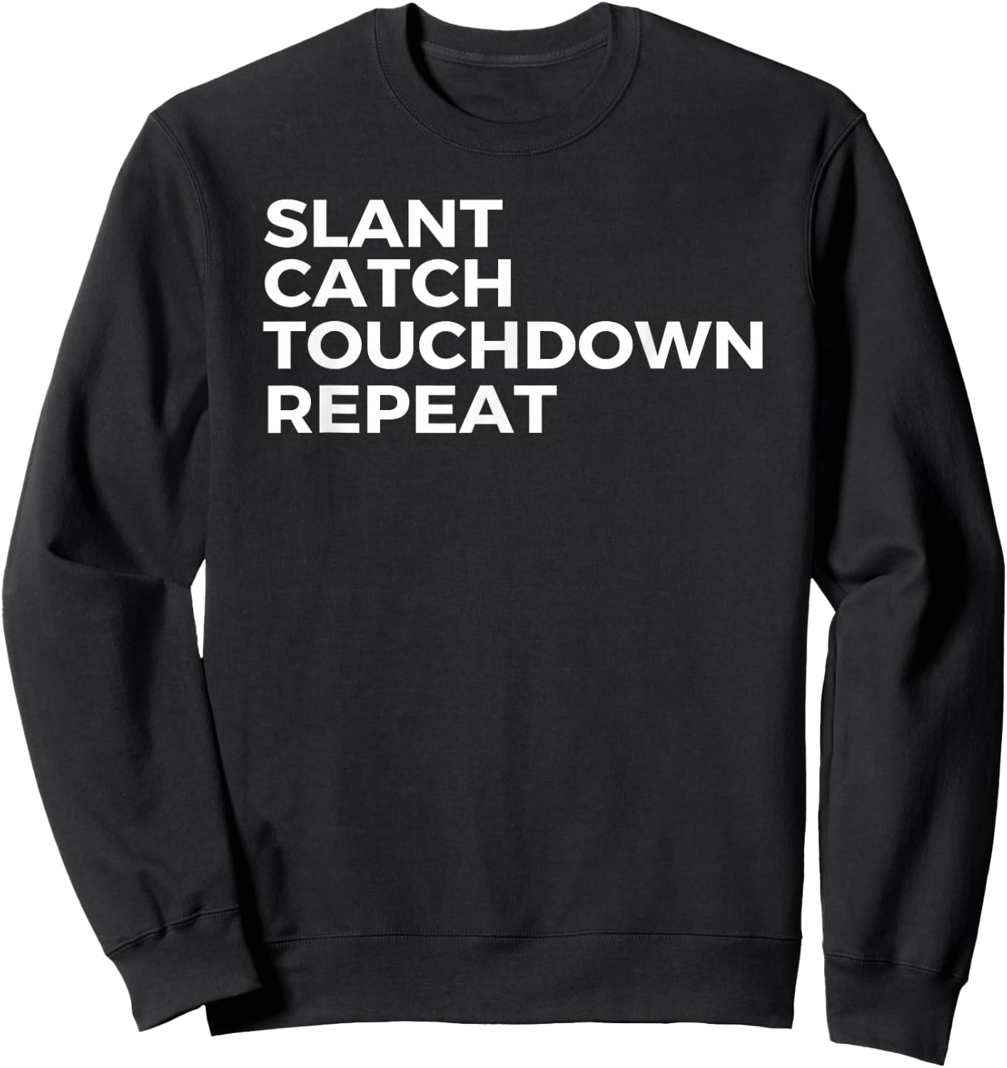 Slant Catch Touchdown Repeat Football Wide Receiver Sweatshirt - Sweatshirt | Black