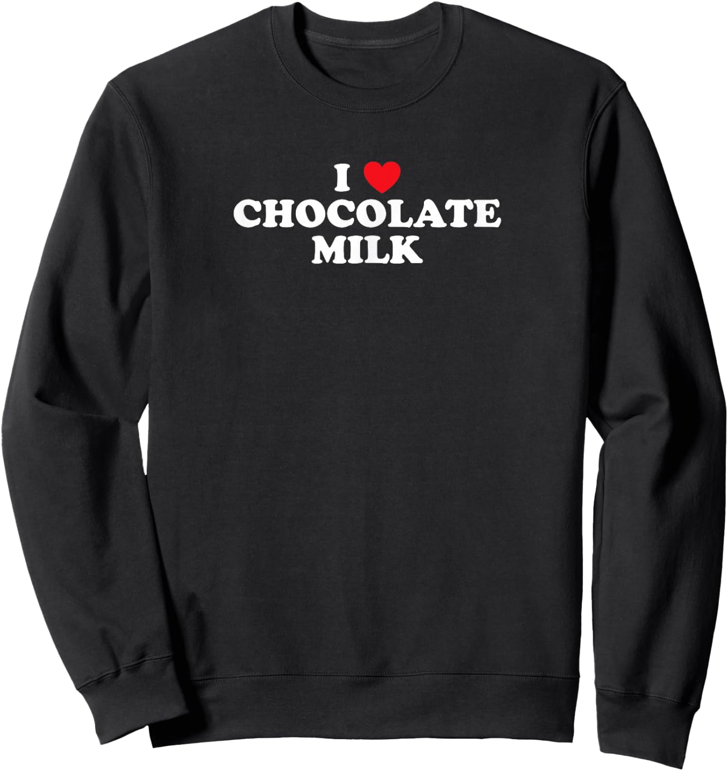 I Love Chocolate Milk Heart Yummy Drink Shirt Sweatshirt - Sweatshirt | Black