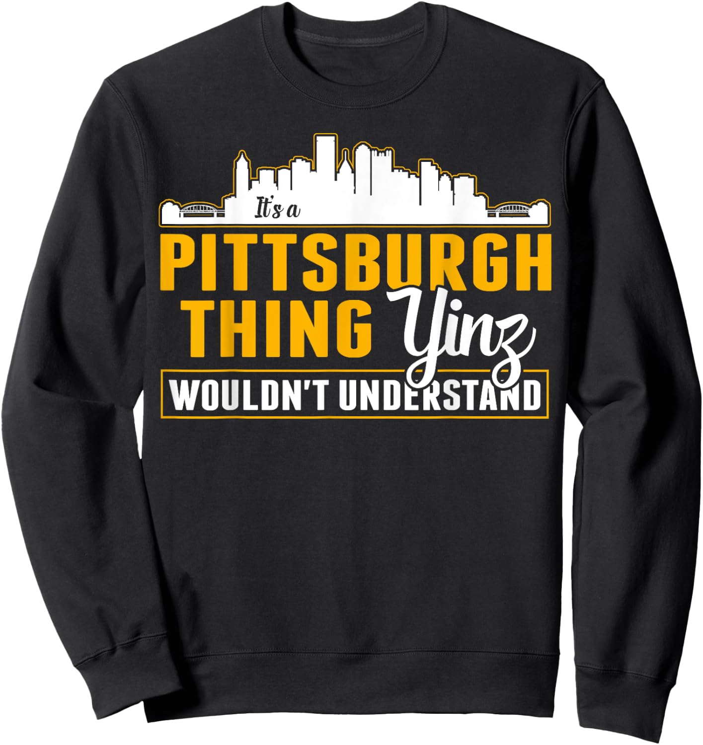 Pittsburgh Yinzer Pittsburghese Its a Pittsburgh Thing Yinz Sweatshirt - Sweatshirt | Black