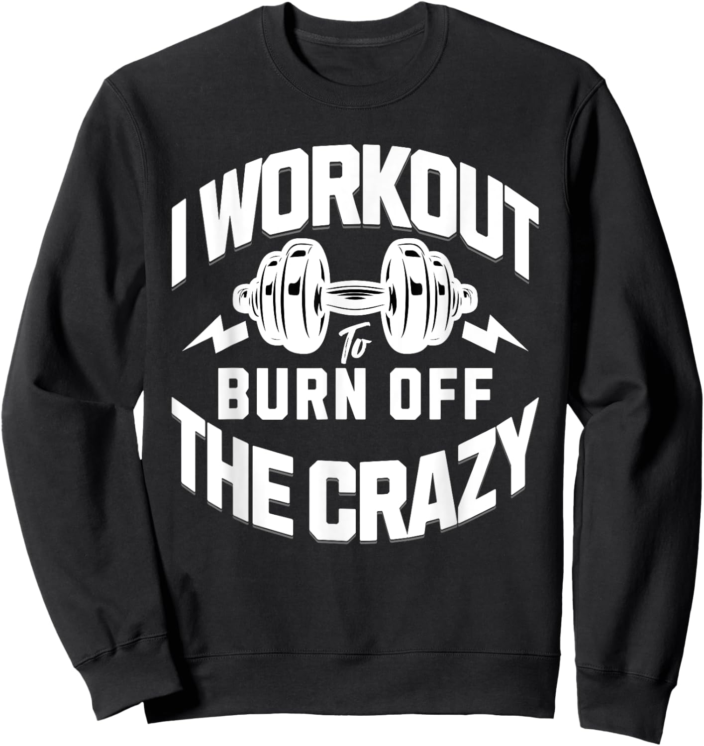 I Workout To Burn Off The Crazy. Funny Motivational Gym Gear Sweatshirt - Sweatshirt | Black